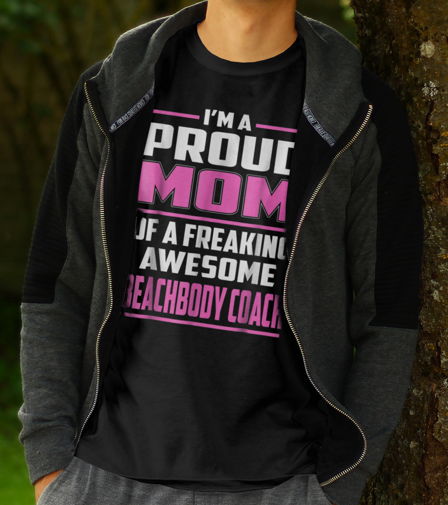 I'm A Proud Mom Of A Freaking Awesome Beachbody Coach T-Shirt