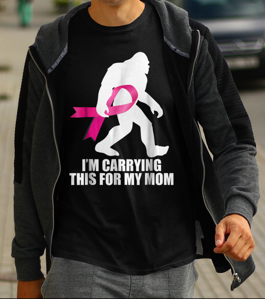 Bigfoot Breast Cancer Awareness I'm Carrying This For My Mom T-Shirt