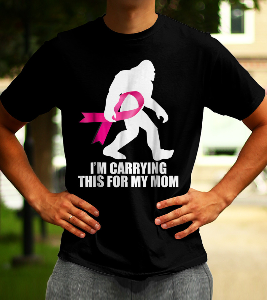 Bigfoot Breast Cancer Awareness I'm Carrying This For My Mom T-Shirt