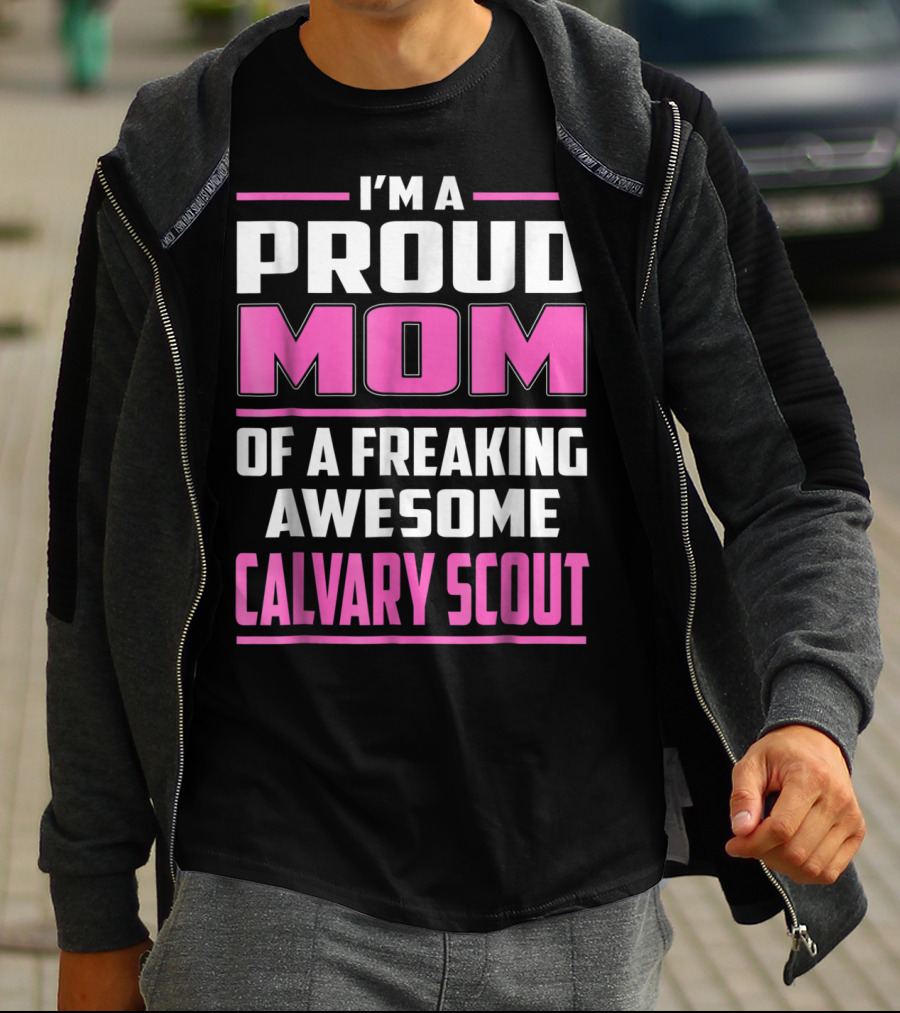 I'm A Proud Mom Of A Freaking Awesome Calvary Scout T-Shirt
