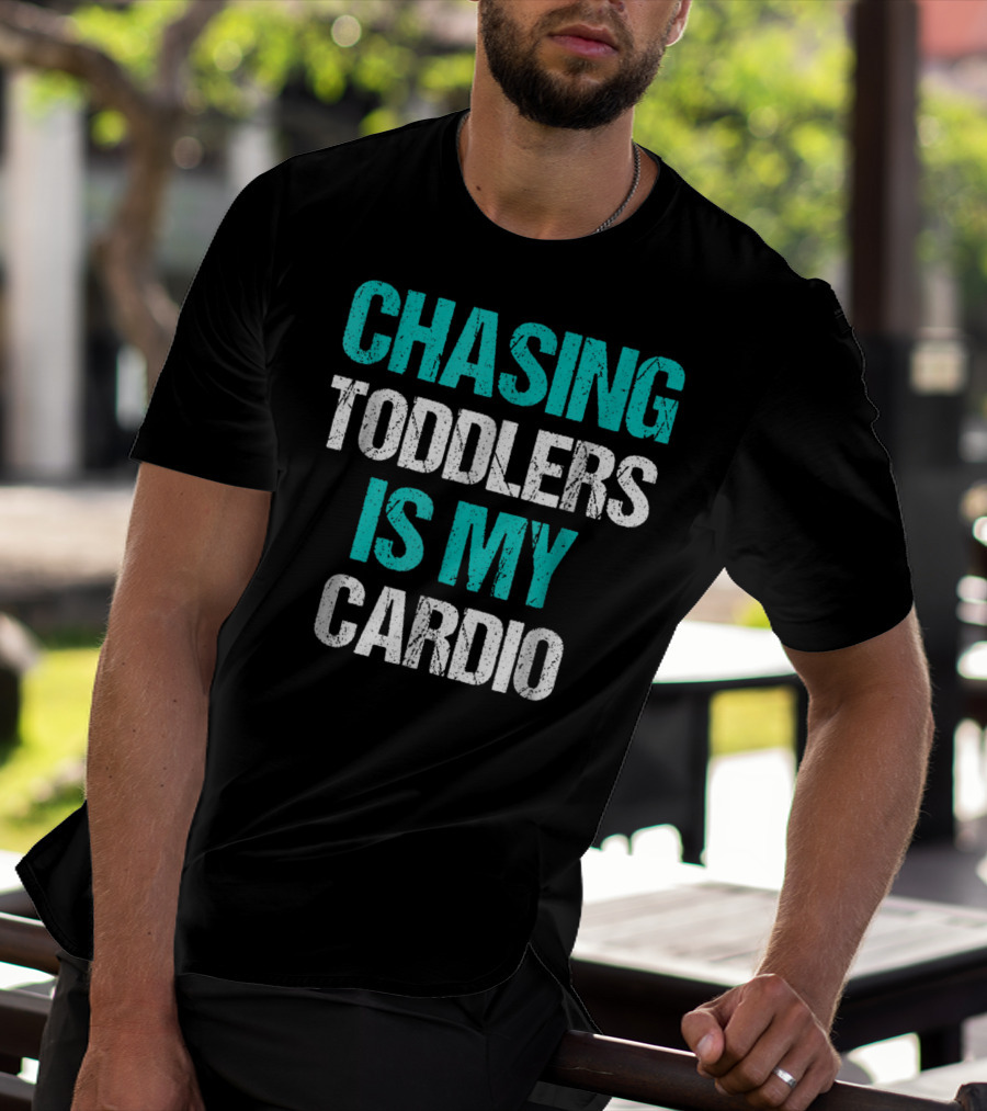 CHASING TODDLERS IS MY CARDIO T-Shirt