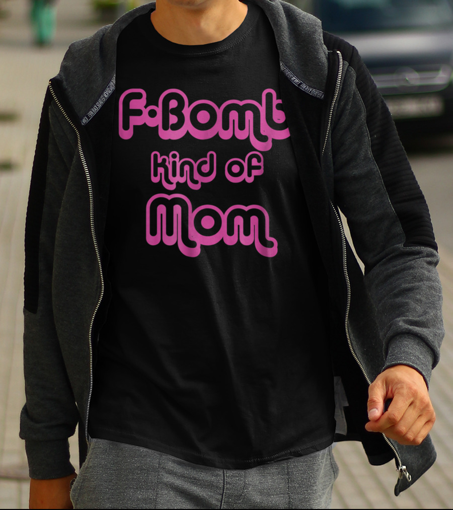 FBomb Kind Of Mom T-Shirt