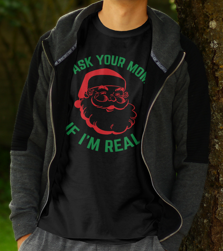 Ask Your Mom If I'm Real Santa Christmas T-Shirt