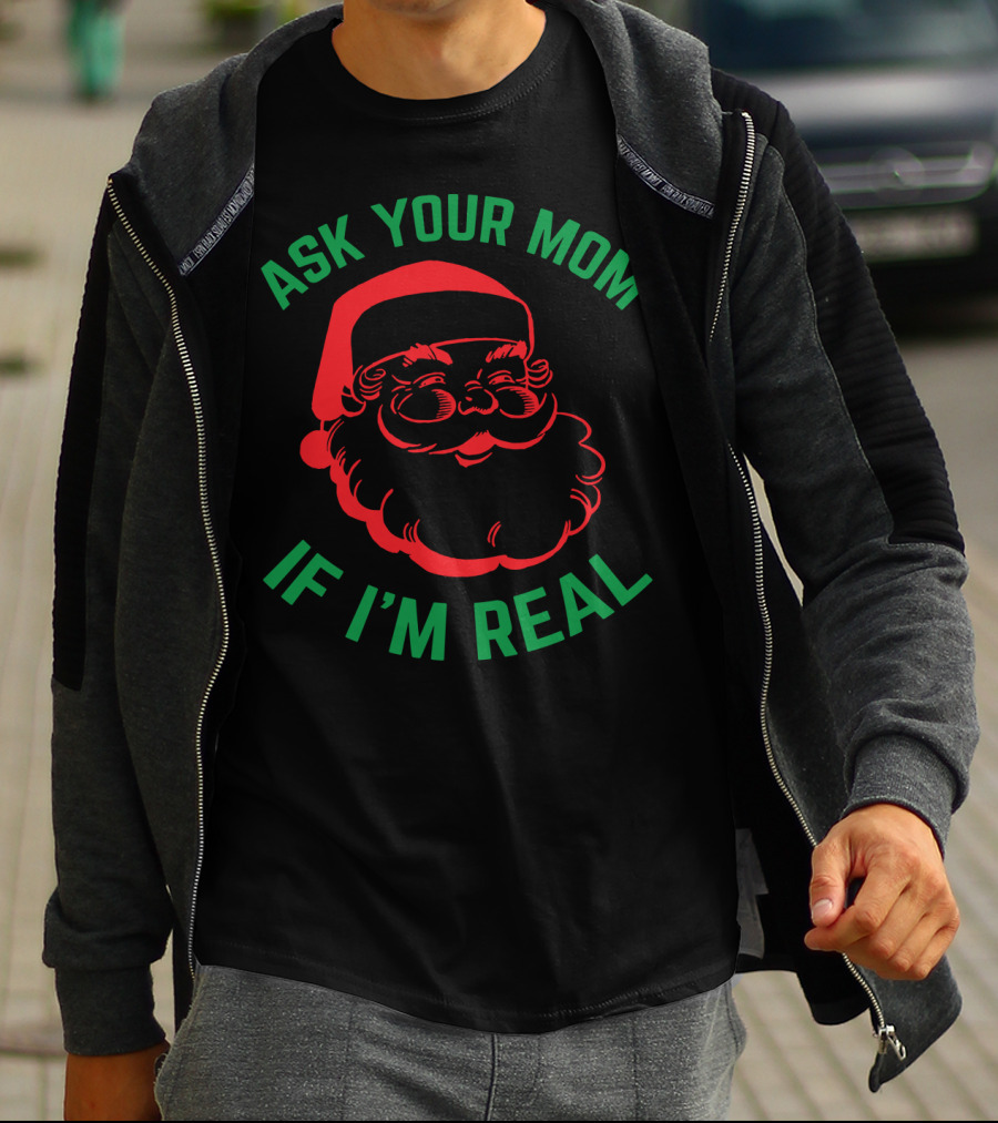 Ask Your Mom If I'm Real Santa Christmas T-Shirt