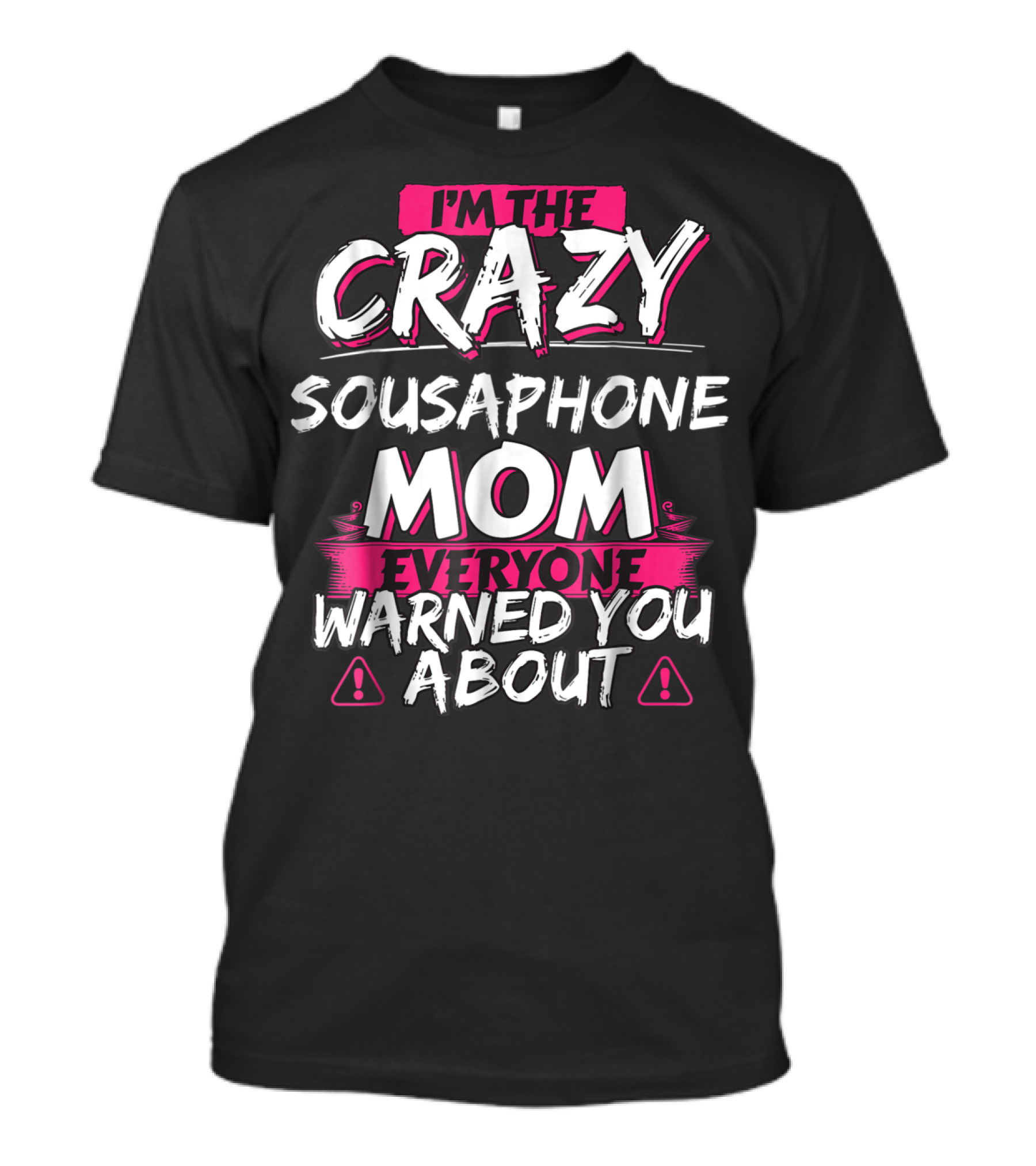 I'm The Crazy Sousaphone Mom Everyone Warned You About T-Shirt