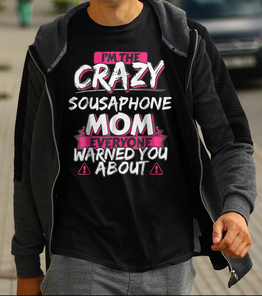 I'm The Crazy Sousaphone Mom Everyone Warned You About T-Shirt