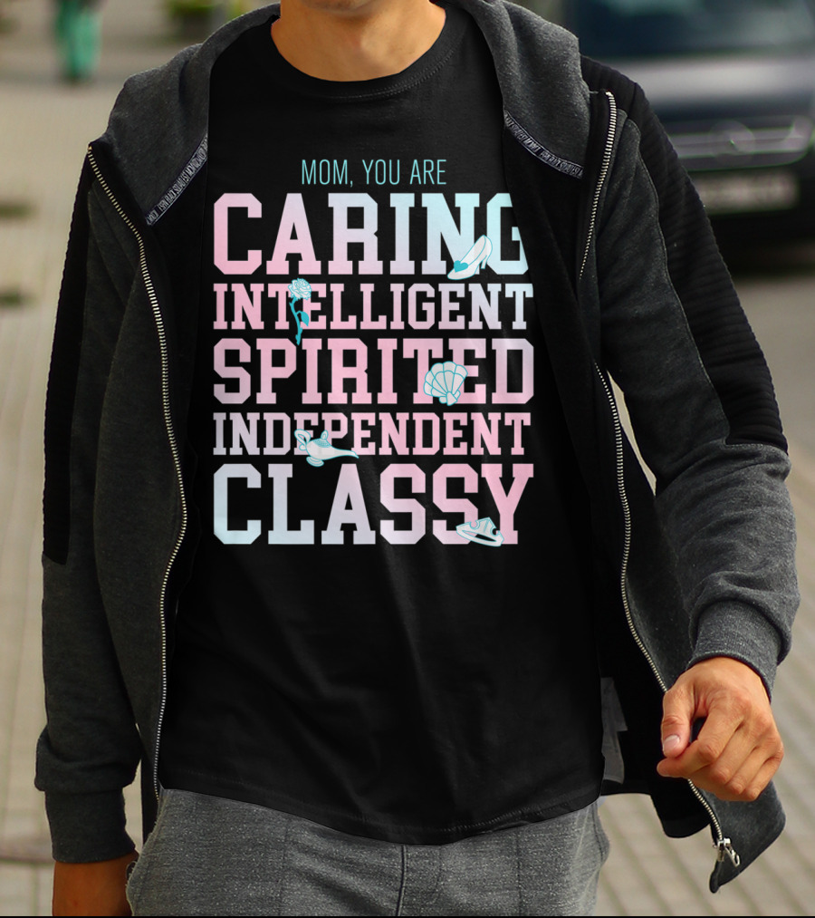 Disney Princess Mom You Are Caring Intelligent Spirited Independent Classy T-Shirt