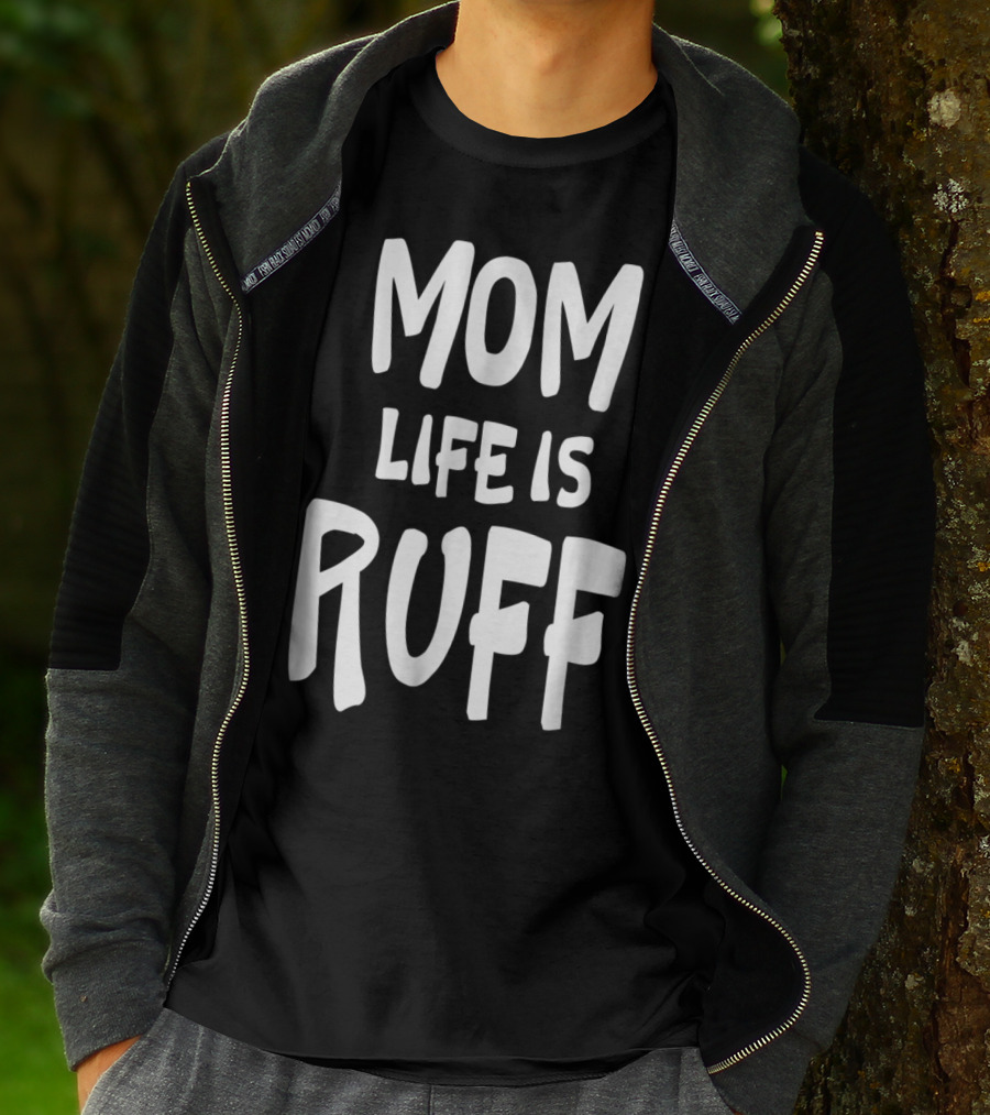 Dog Mom Life Is Ruff T-Shirt