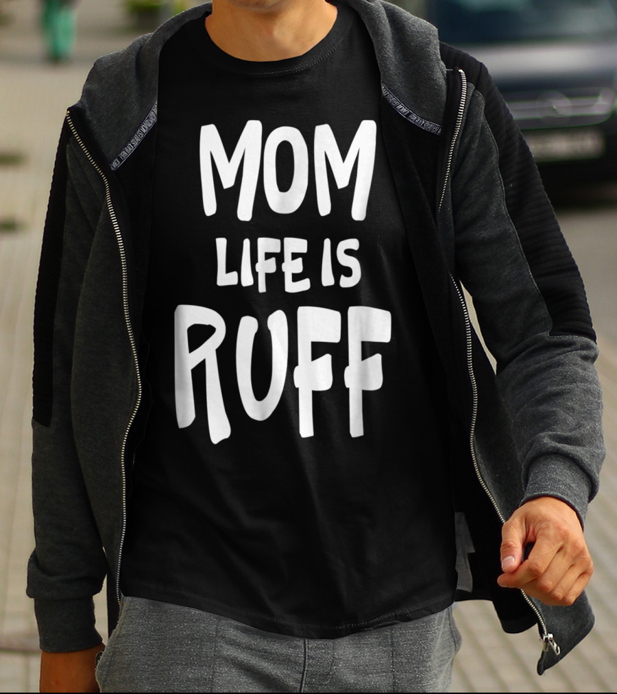 Dog Mom Life Is Ruff T-Shirt