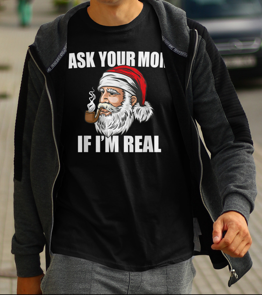 Ask Your Mom If I'm Real Funny Santa Claus Christmas Smoking Pipe T-Shirt