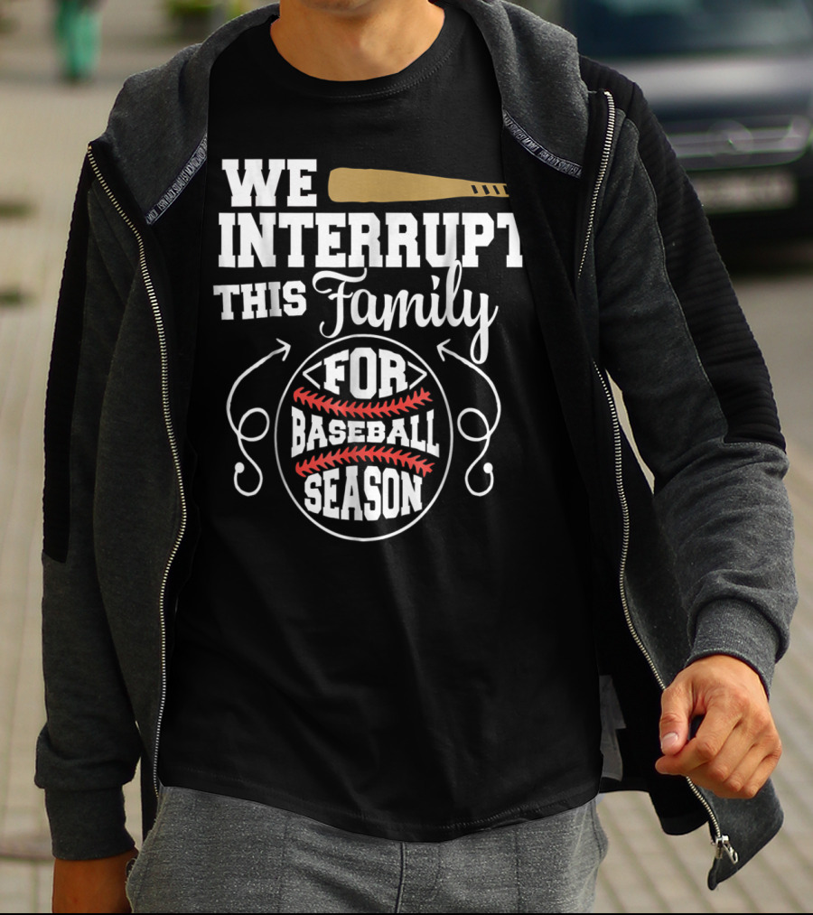 We Interrupt This Family For Baseball Season T-Shirt