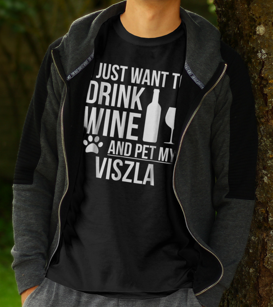 I Just Want To Drink Wine And Pet My Viszla Dog Owner Dog Lover Dog Mom T-Shirt