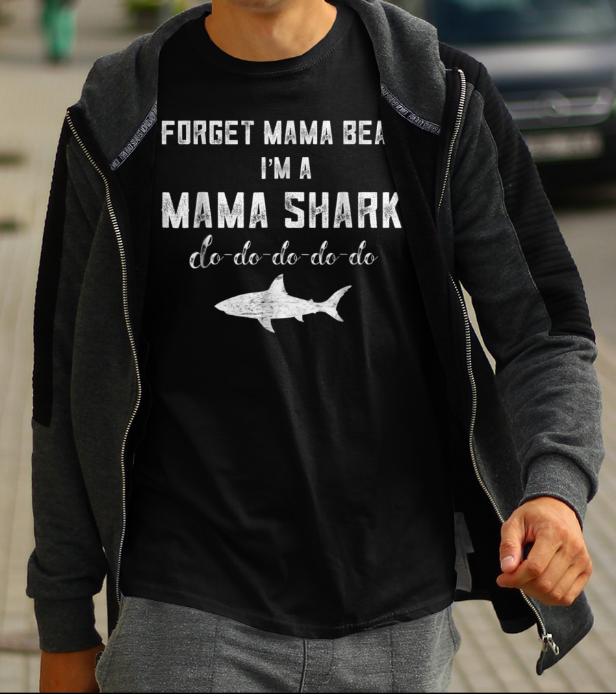 Forget Mama Bear I'm A Mama Shark Do-Do-Do-Do-Do Shark T-Shirt