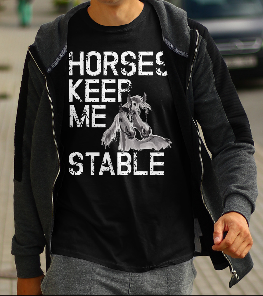 Horses Keep Me Stable Funny Horse Girl Horseback Riding Mom T-Shirt