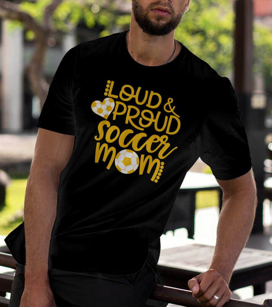 Loud And Proud Soccer Mom Gold And White T-Shirt