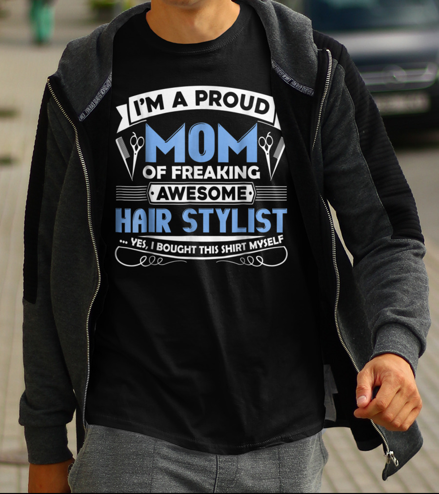 I'm A Proud Mom Of Freaking Awesome Hair Stylist T-Shirt