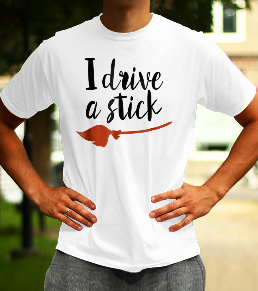 Halloween I Drive A Stick Funny Witch Broomstick Wife Mom Teacher T-Shirt