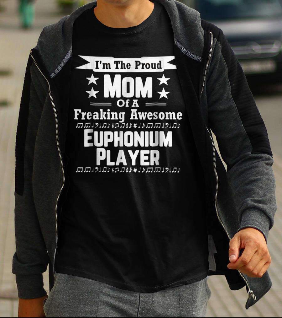 I'm The Proud Mom Of A Freaking Awesome Euphonium Player T-Shirt