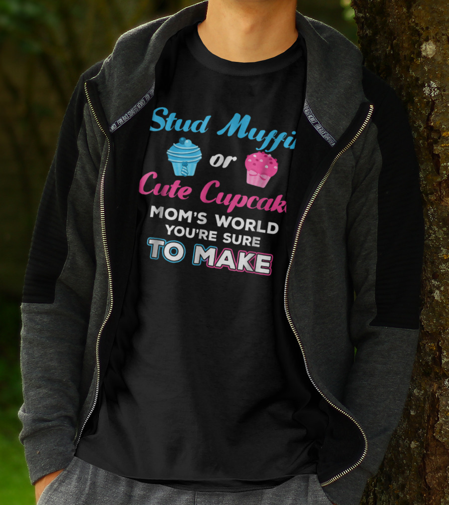 Stud Muffin Or Cute Cupcake Mom's World You're Sure To Make T-Shirt