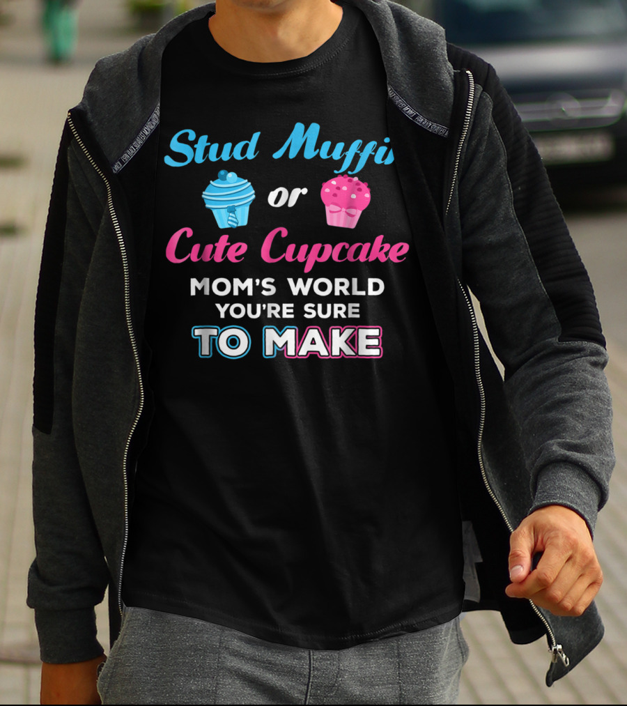 Stud Muffin Or Cute Cupcake Mom's World You're Sure To Make T-Shirt