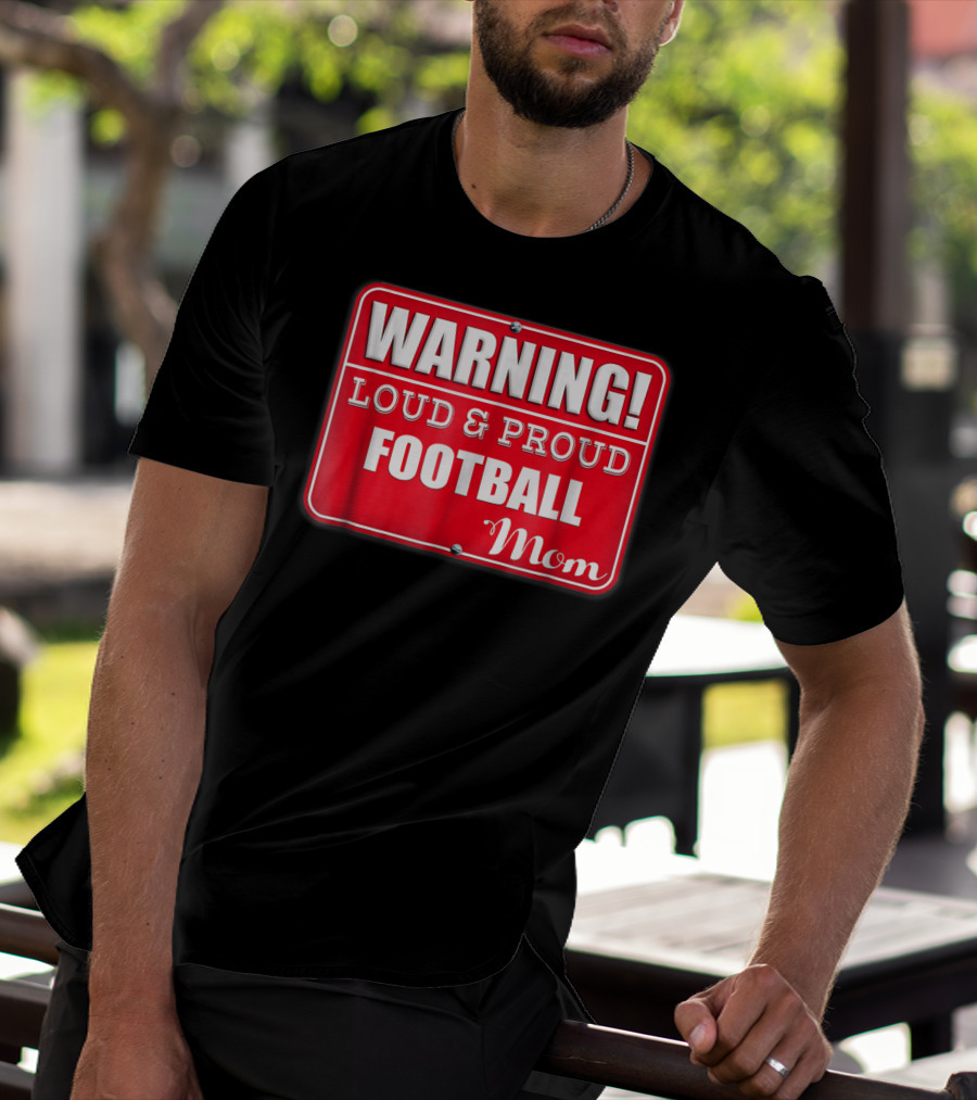 WARNING Loud Proud Football Mom T-Shirt