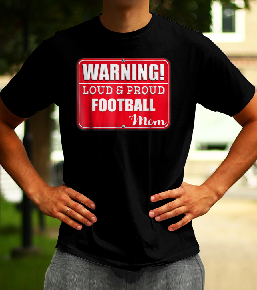 WARNING Loud Proud Football Mom T-Shirt