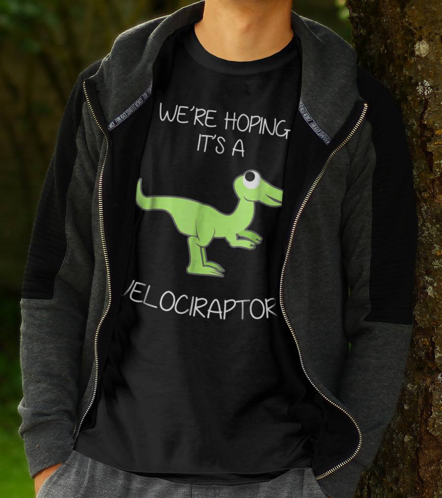 We're Hoping It's A Velociraptor T-Shirt