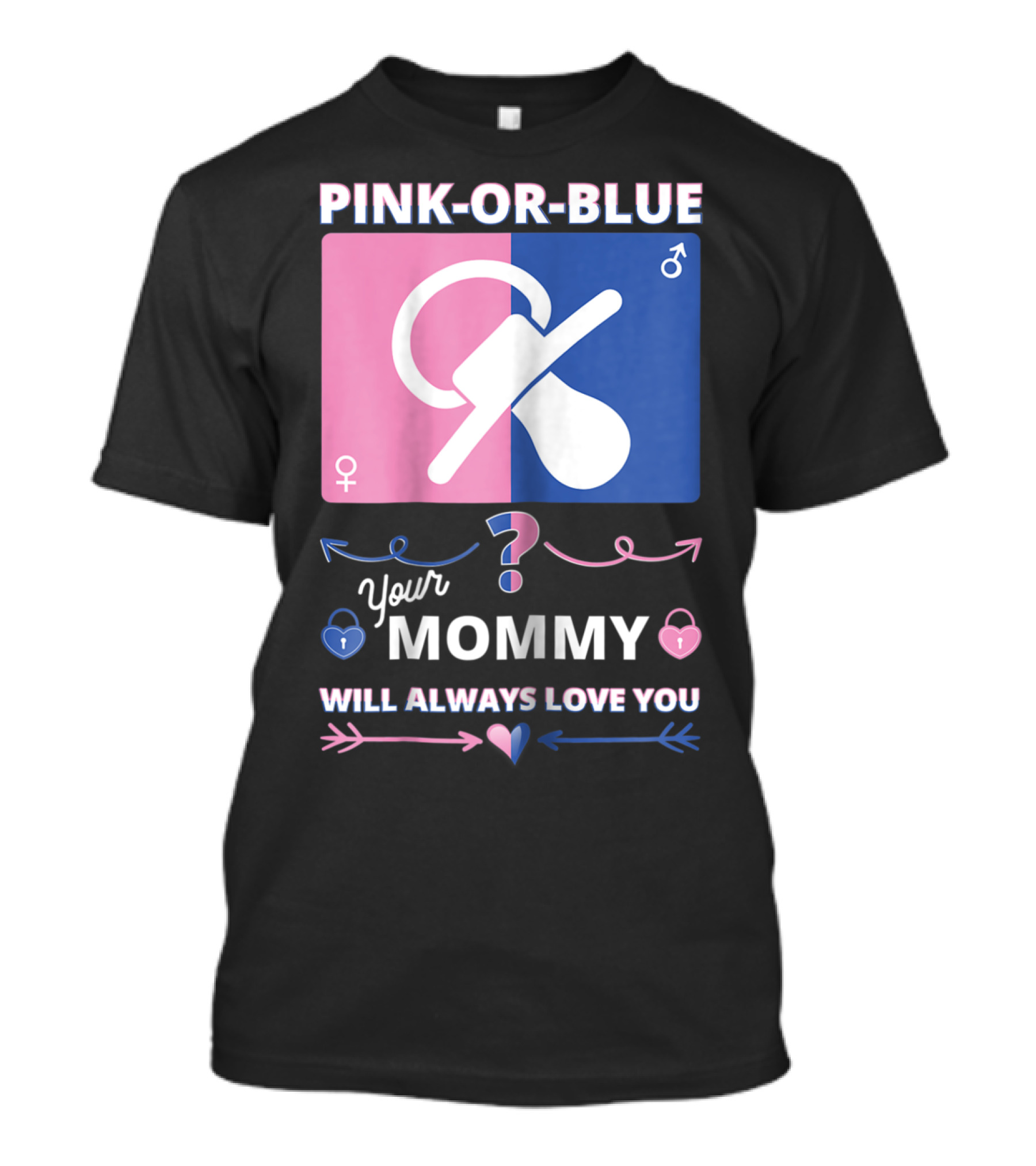 Pink Or Blue Your Mommy Will Always Love You T-Shirt