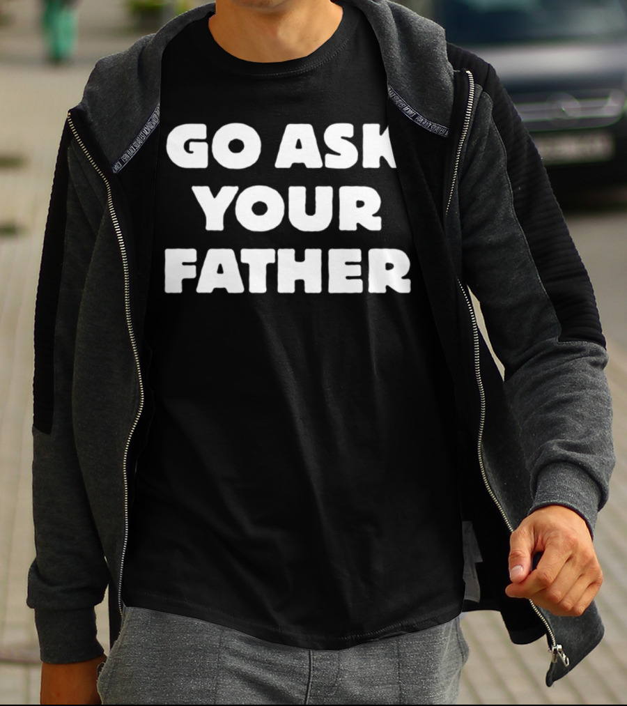 Go Ask Your Father Funny Mom Jokes T-Shirt
