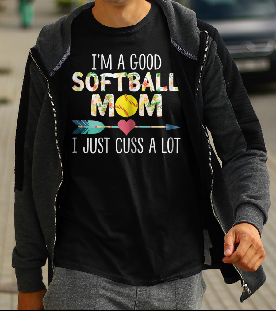 I'm A Good Softball Mom Floral Softball Heart Arrow I Just Cuss A Lot T-Shirt