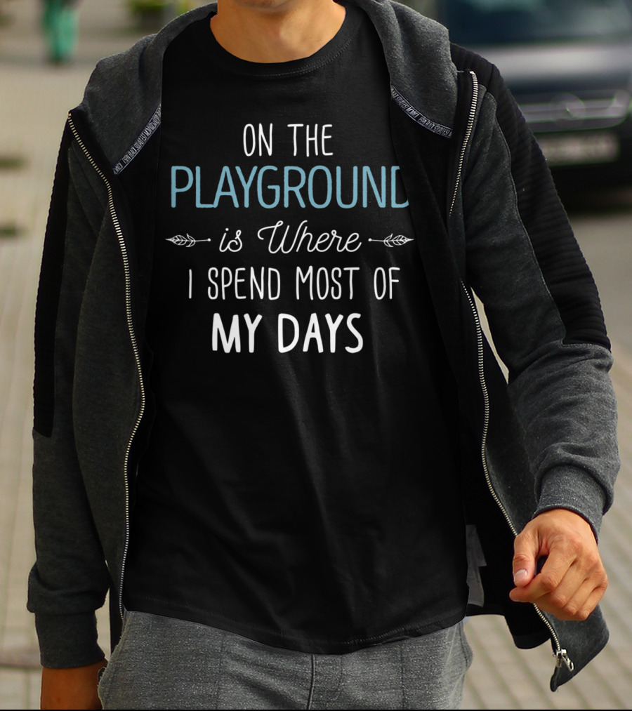 On The Playground Is Where I Spend Most Of My Days Text T-Shirt
