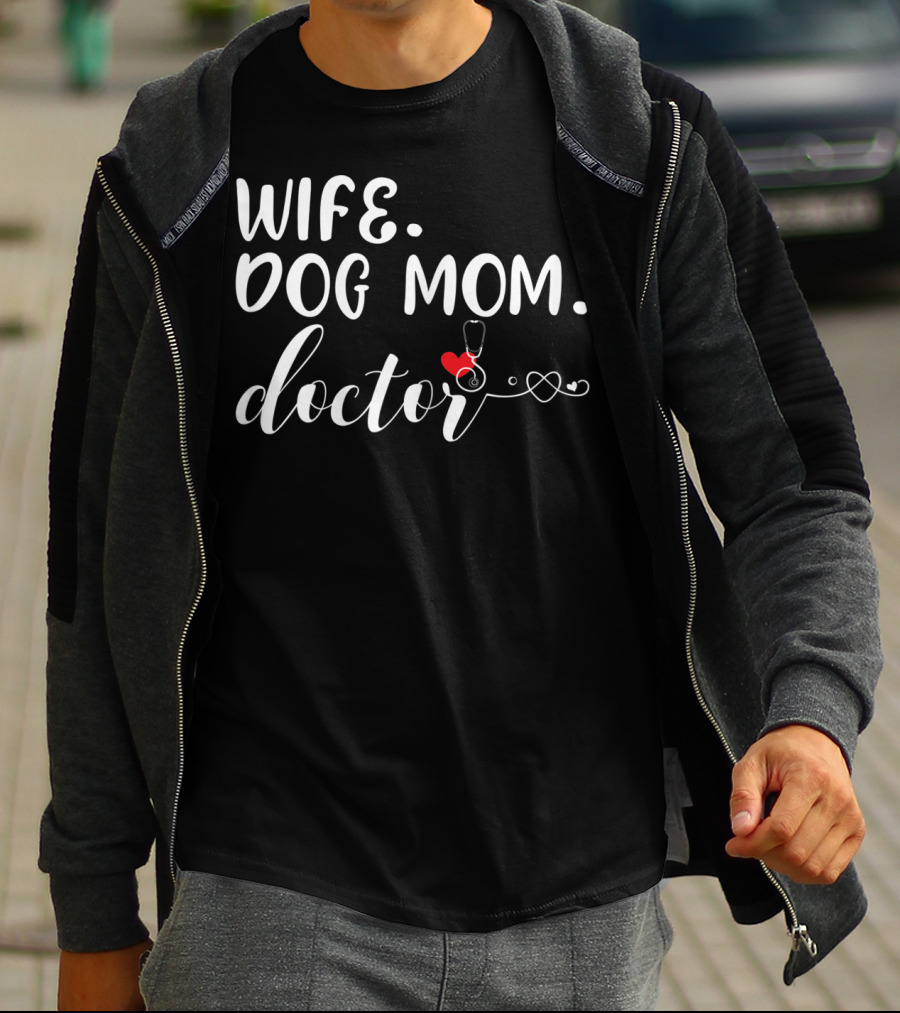Wife Dog Mom Doctor Stethoscope And Heart T-Shirt