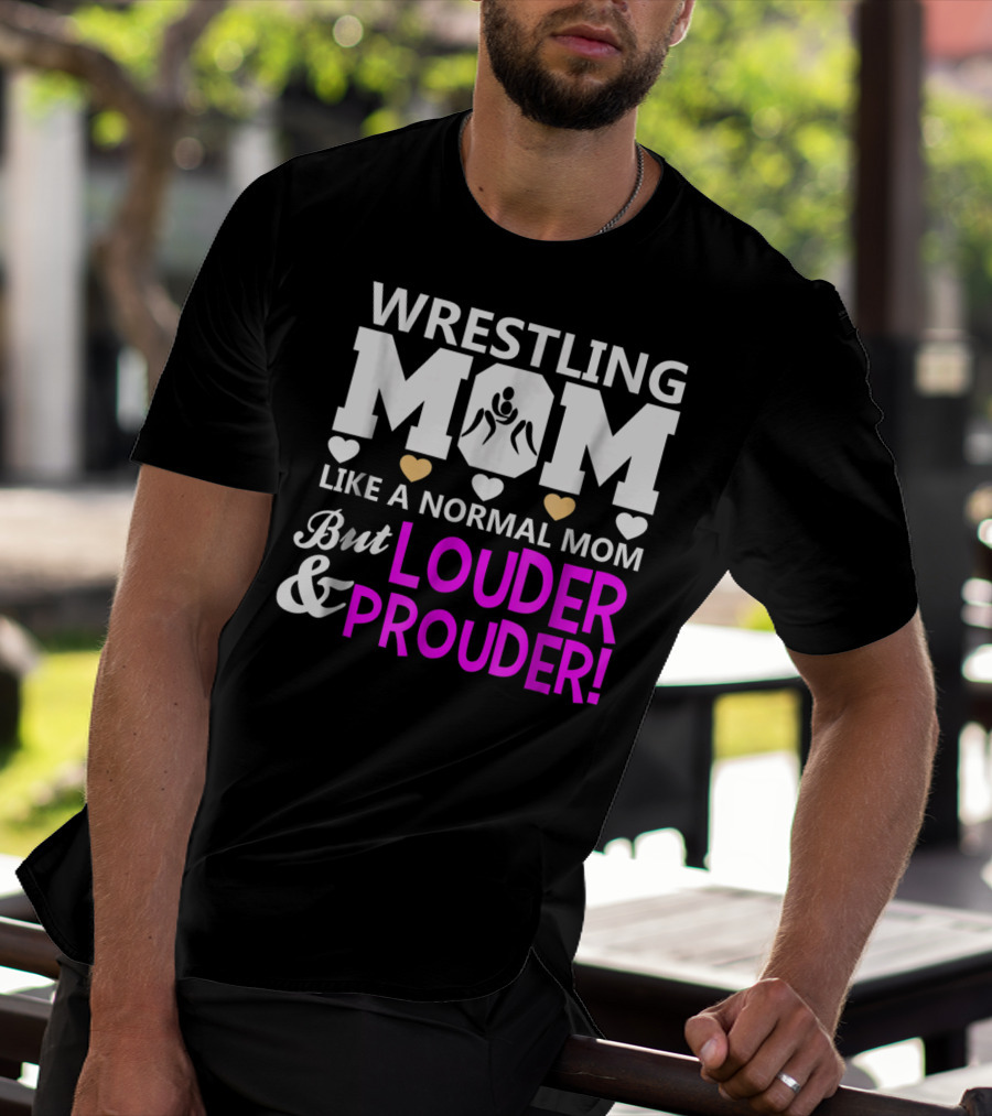 Wrestling Mom Like A Normal Mom But Louder And Prouder T-Shirt