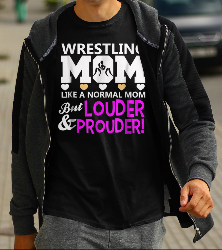 Wrestling Mom Like A Normal Mom But Louder And Prouder T-Shirt