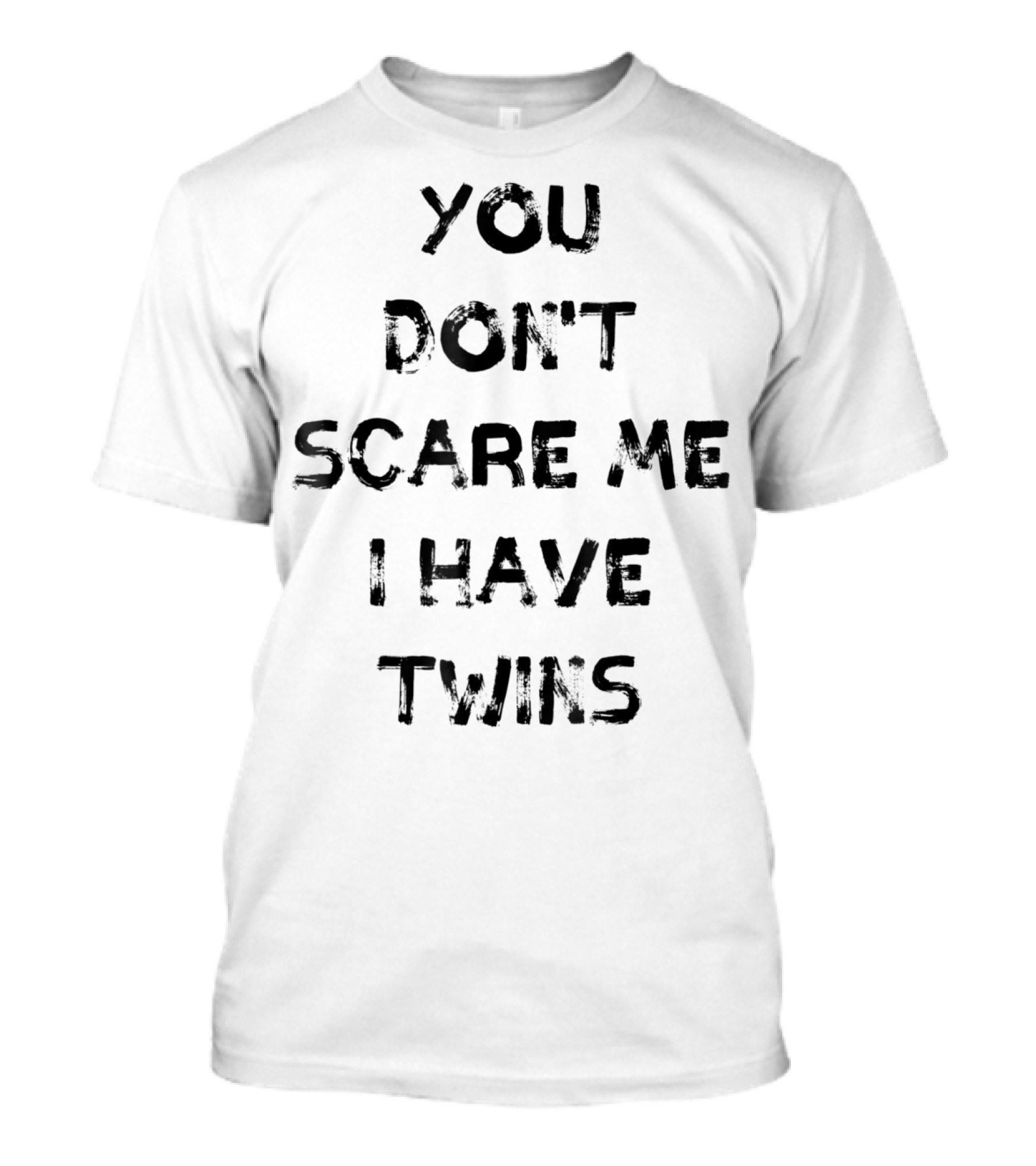 YOU DON'T SCARE ME I HAVE TWINS T-Shirt