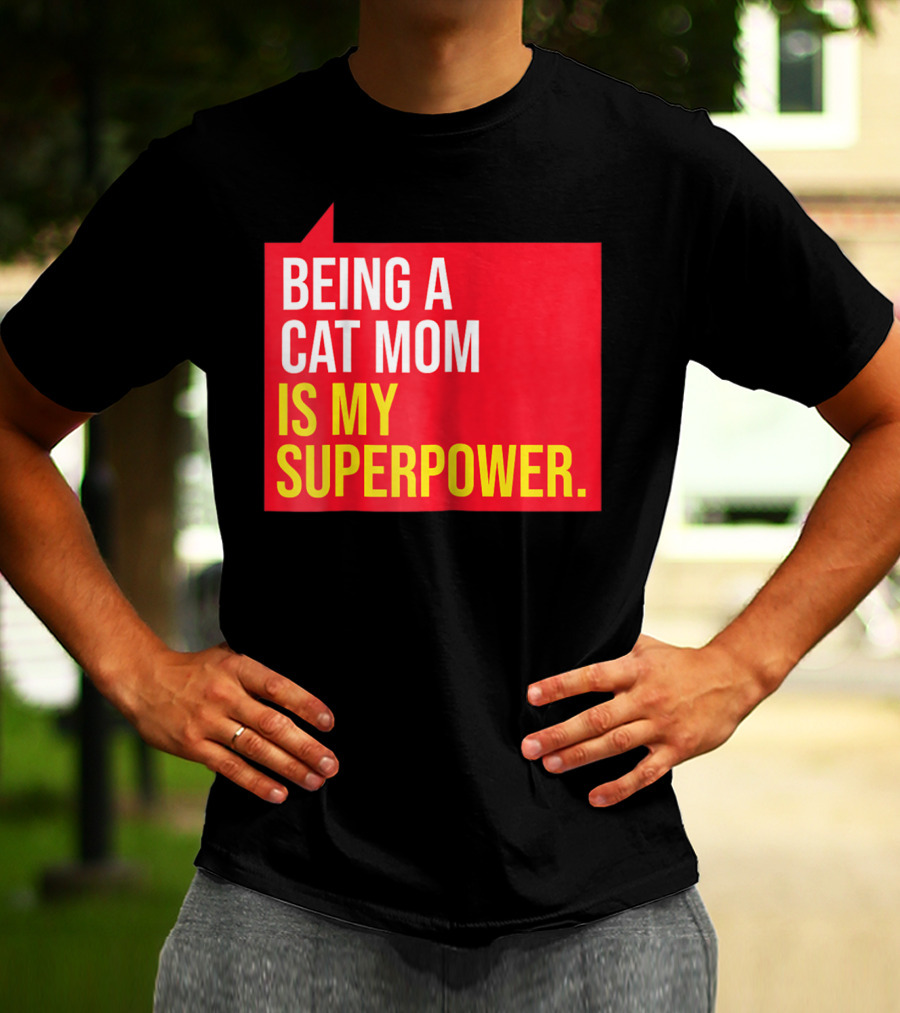Being A Cat Mom Is My Superpower T-Shirt