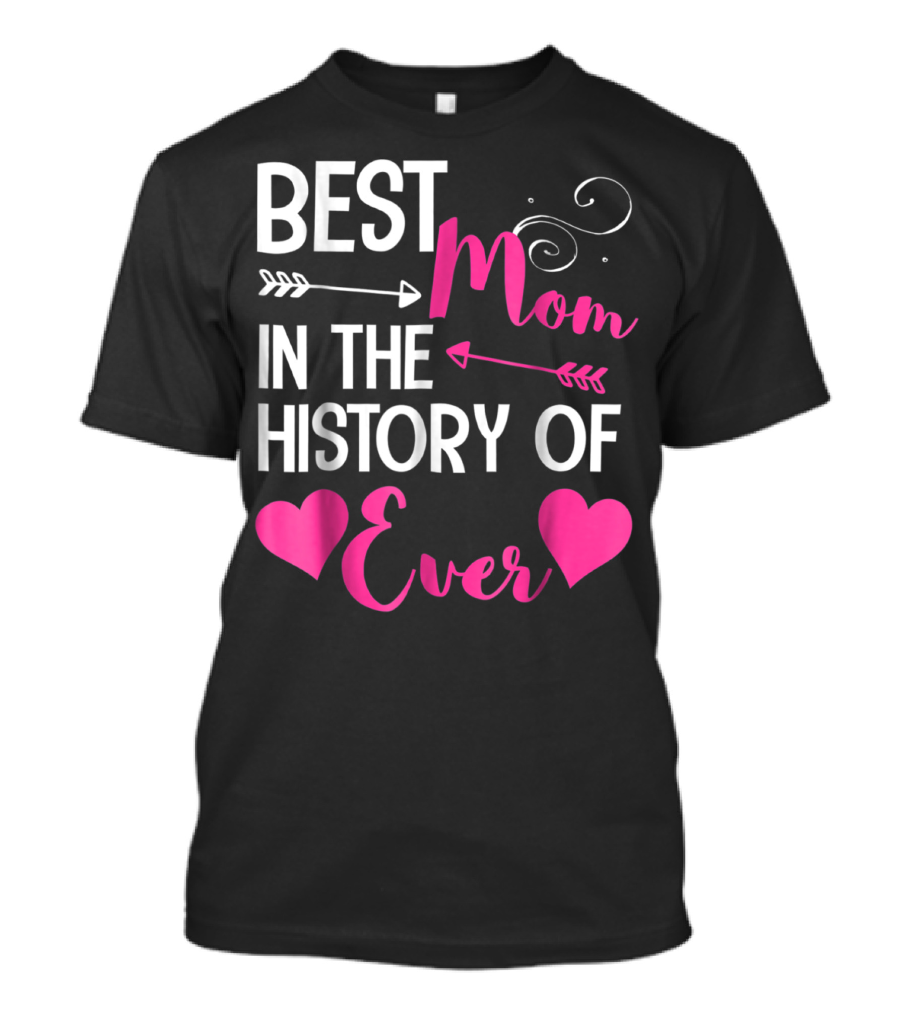 Best Mom In The History Of Ever With Hearts And Arrows T-Shirt
