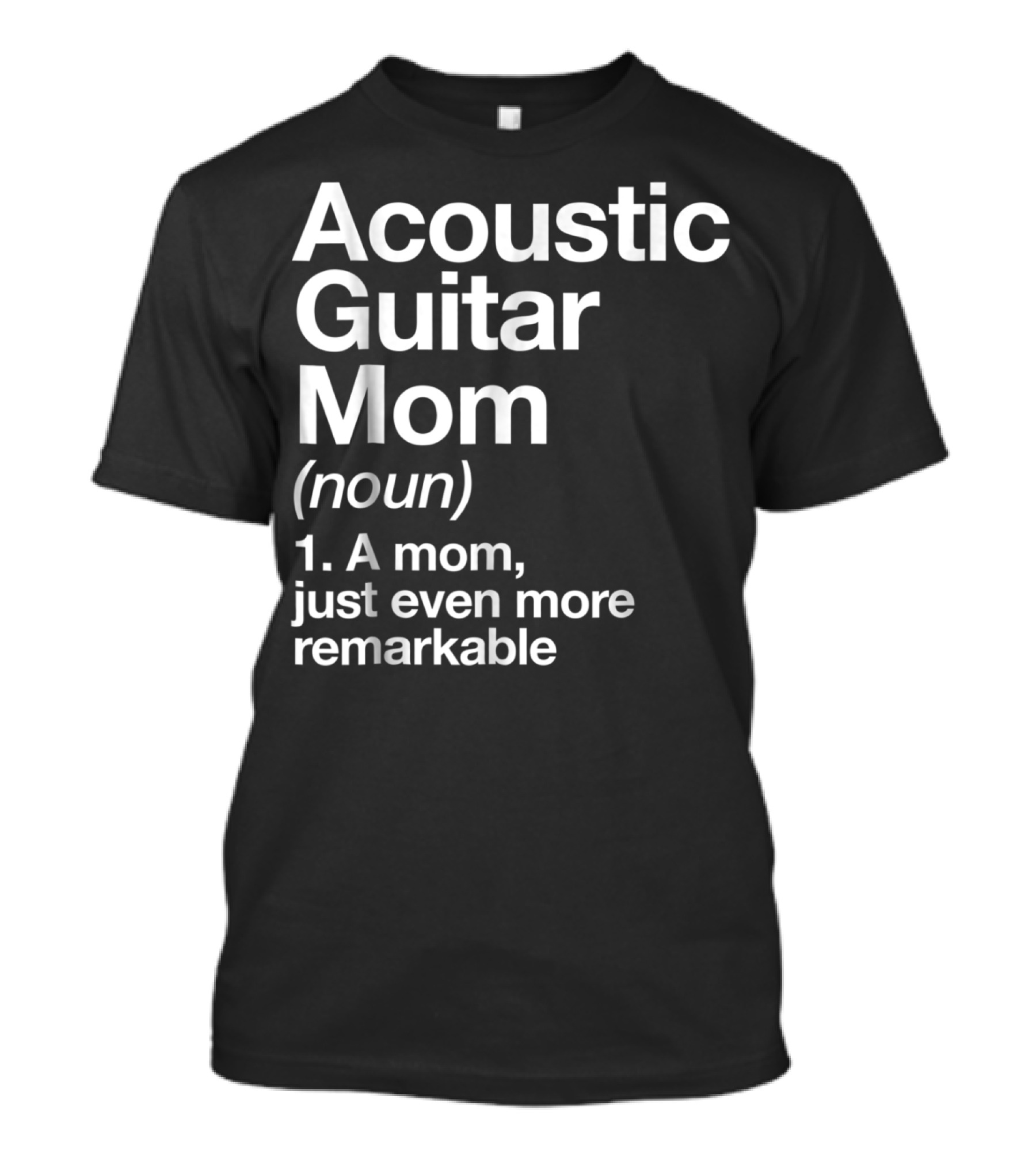 Acoustic Guitar Mom Definition Noun Funny Musician Remarkable Mom T-Shirt