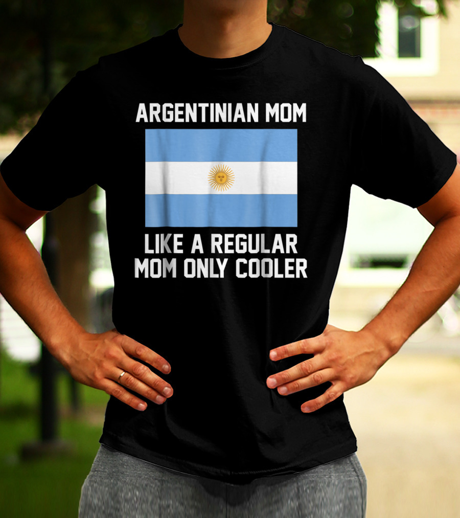 ARGENTINIAN MOM LIKE A REGULAR MOM ONLY COOLER T-Shirt