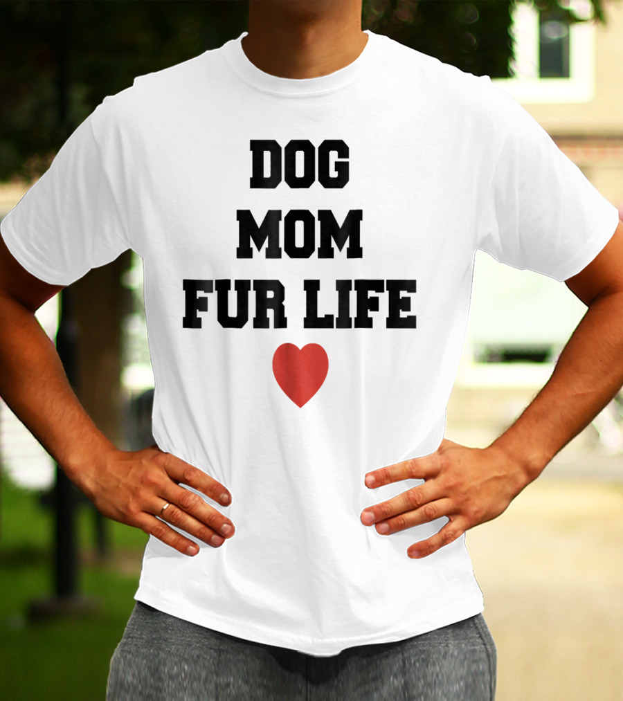 Dog Mom Fur Life Heart Funny For Dog Lovers98 T-Shirt
