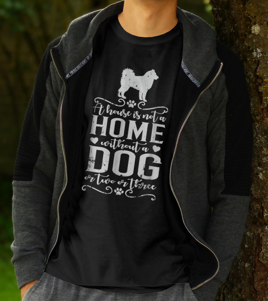Alaskan Malamute A House Is Not A Home Without A Dog Or Two Or Three Dog Mom T-Shirt