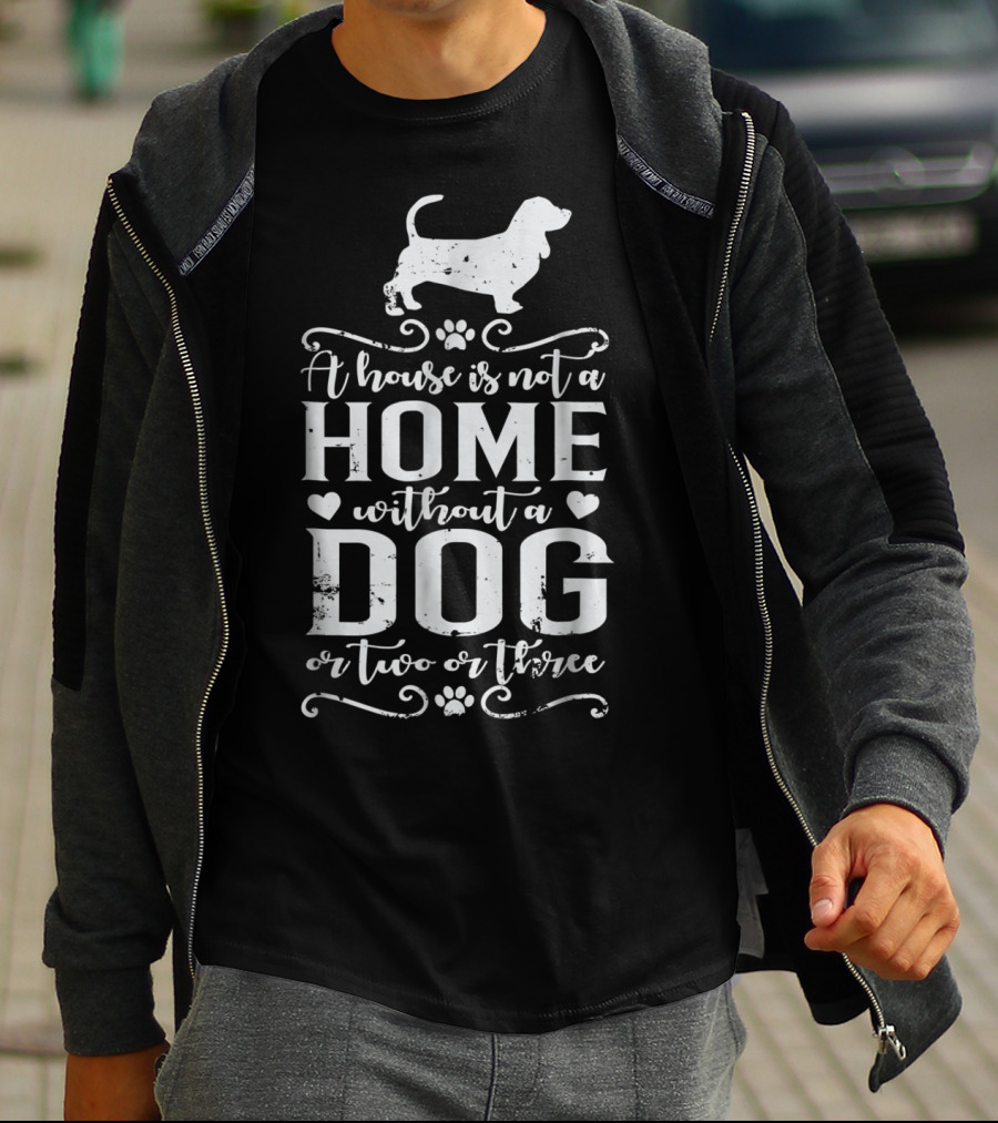Basset Hound A House Is Not A Home Without A Dog Or Two Or Three Dog Mom94 T-Shirt