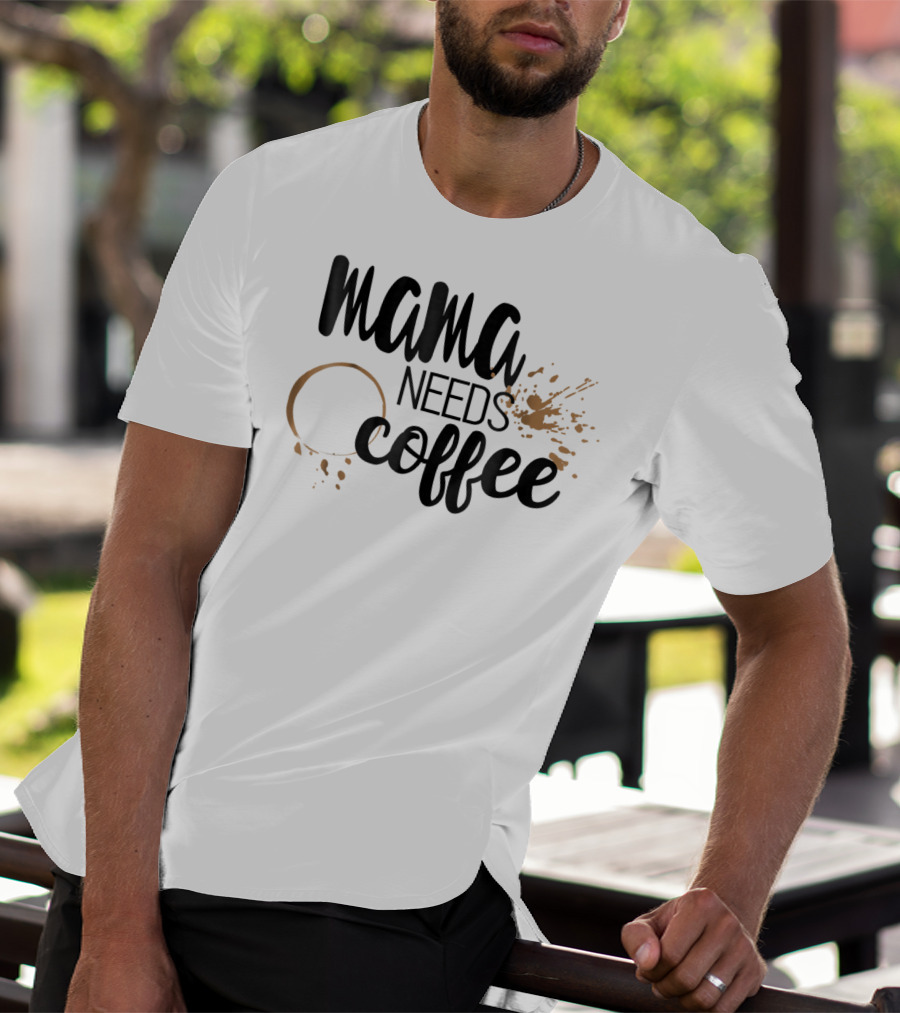 Mama Needs Coffee Funny Mom Life Coffee Stain And Splash T-Shirt