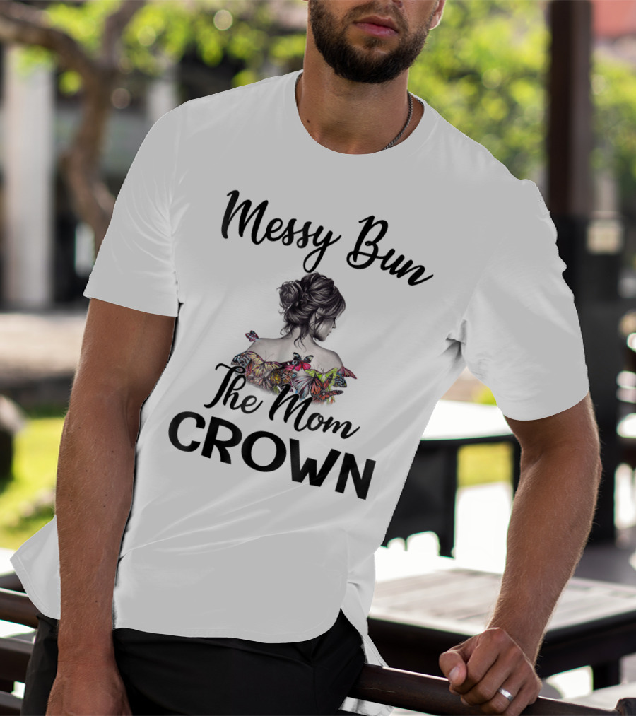 Messy Bun The Mom Crown Butterfly Art Mom77 T-Shirt