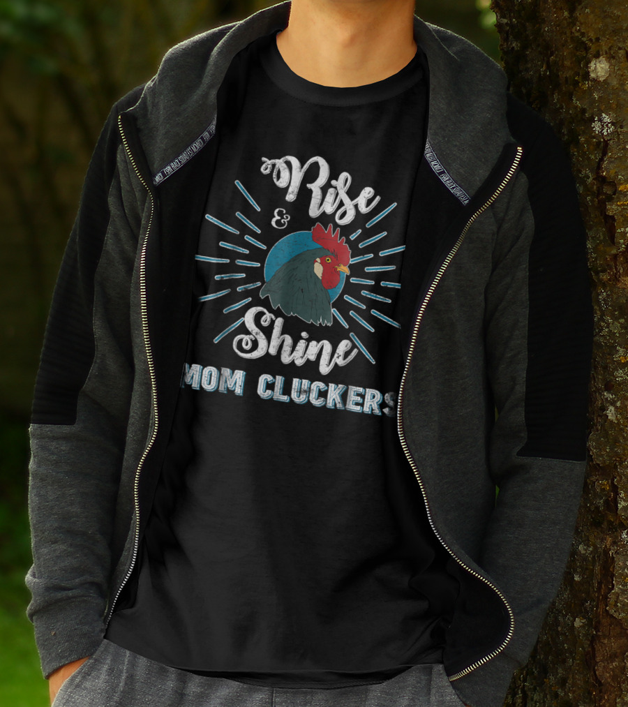 Rise And Shine Mom Cluckers Rooster Humor T-Shirt