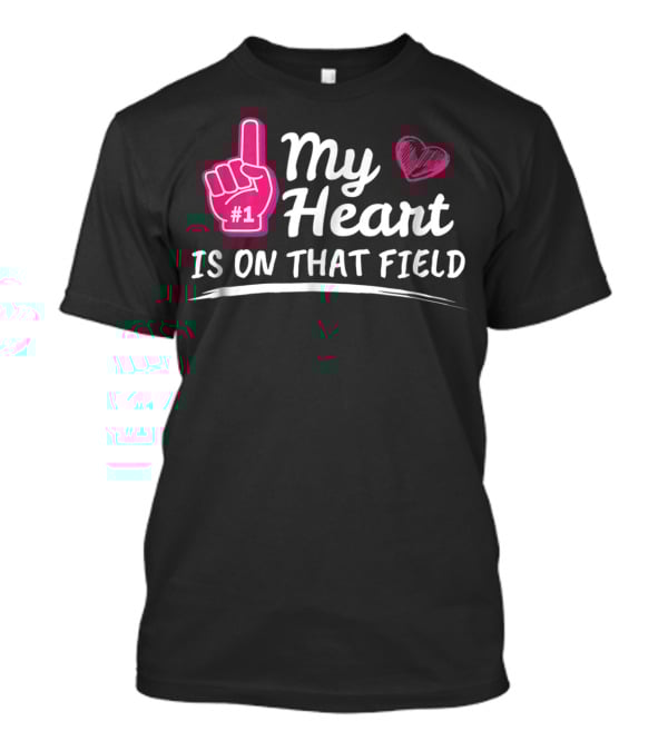 My Heart Is On That Field #1 Foam Finger Football Mom T-Shirt