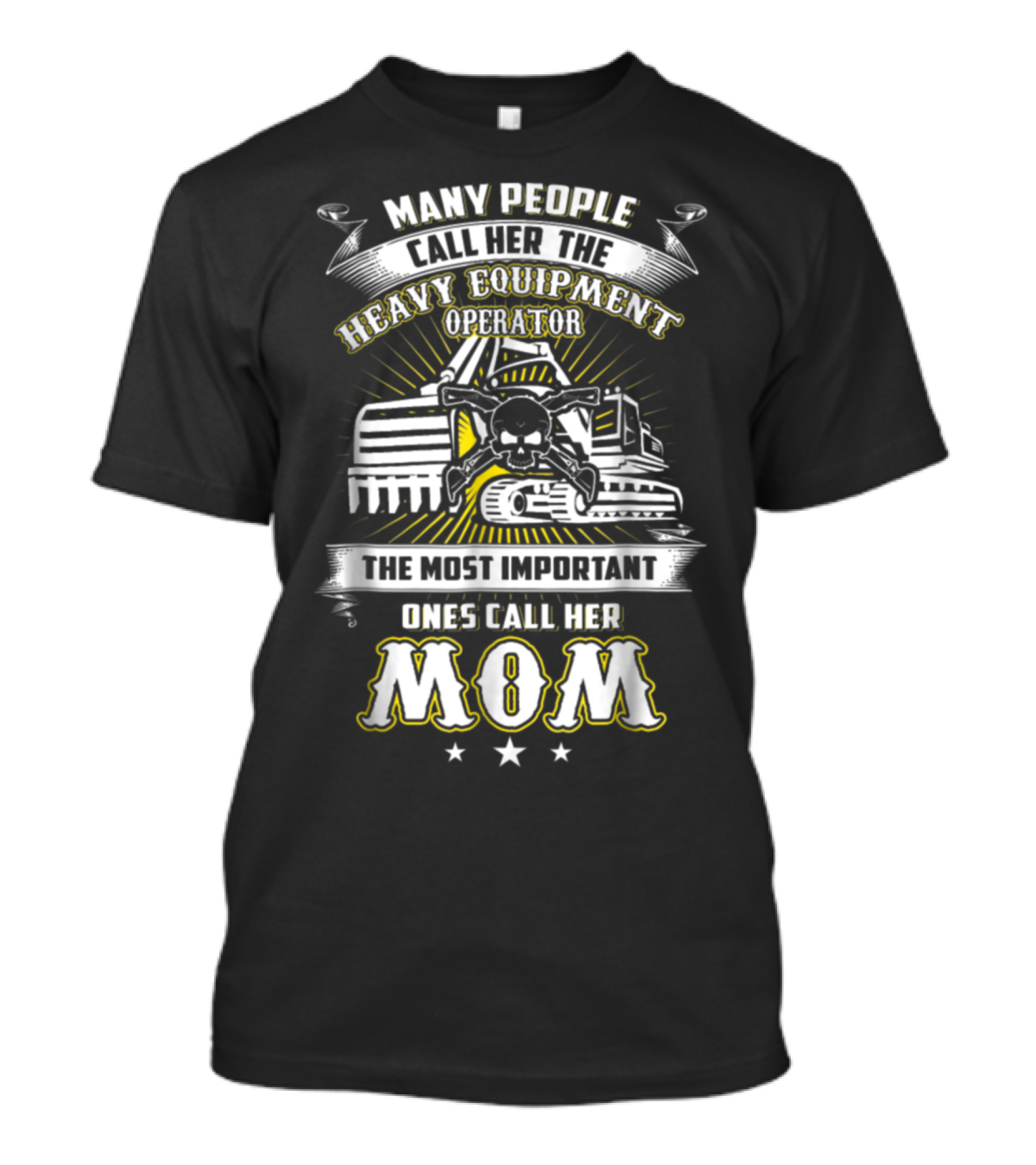 Many People Call Her The Heavy Equipment Operator The Most Important Ones Call Her Mom T-Shirt