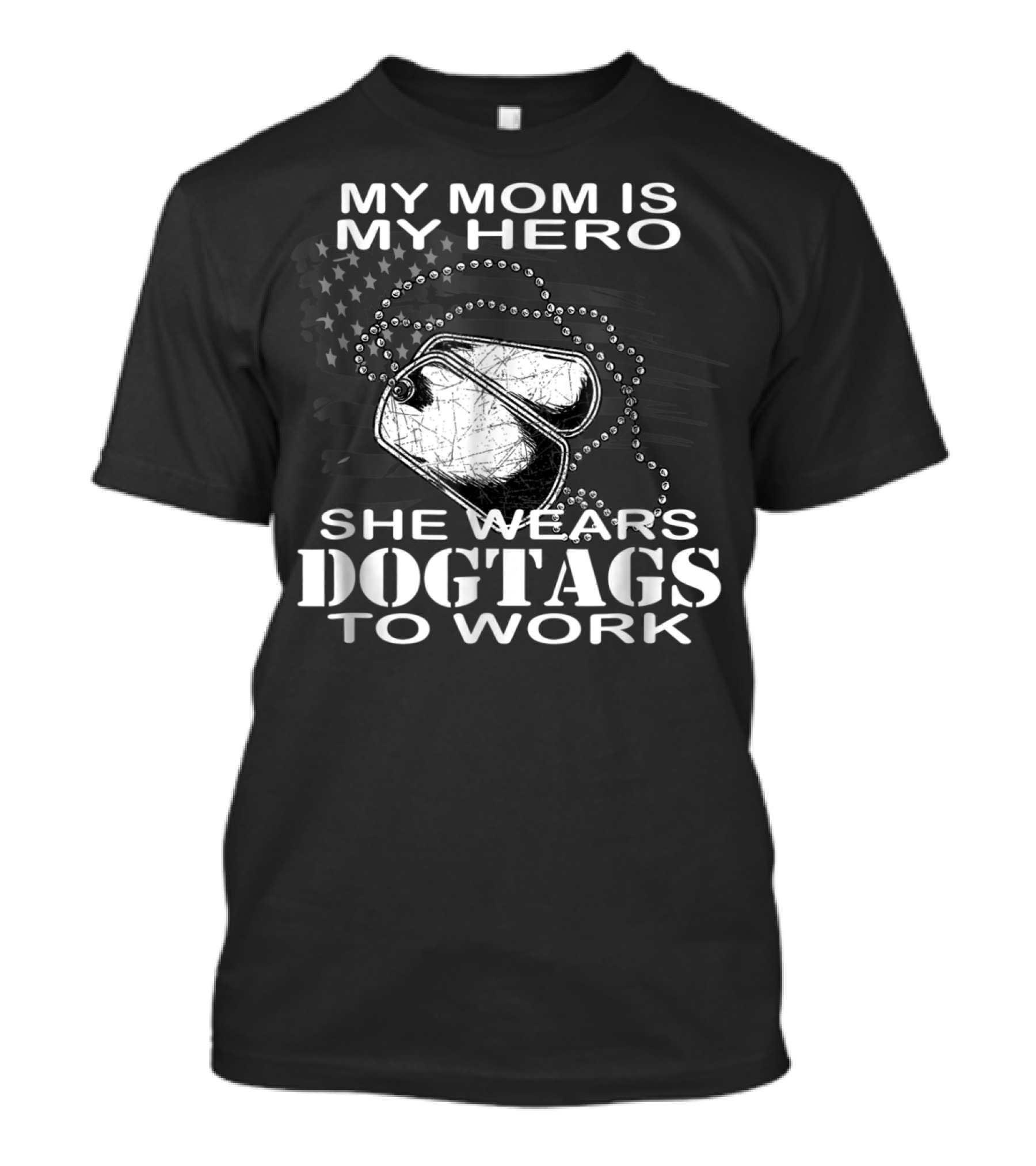My Mom Is My Hero She Wears Dogtags To Work T-Shirt