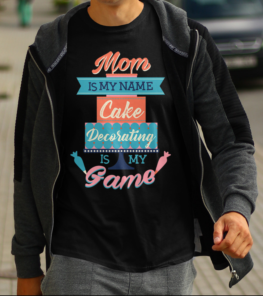 Mom Is My Name Cake Decorating Is My Game Cake Shaped T-Shirt