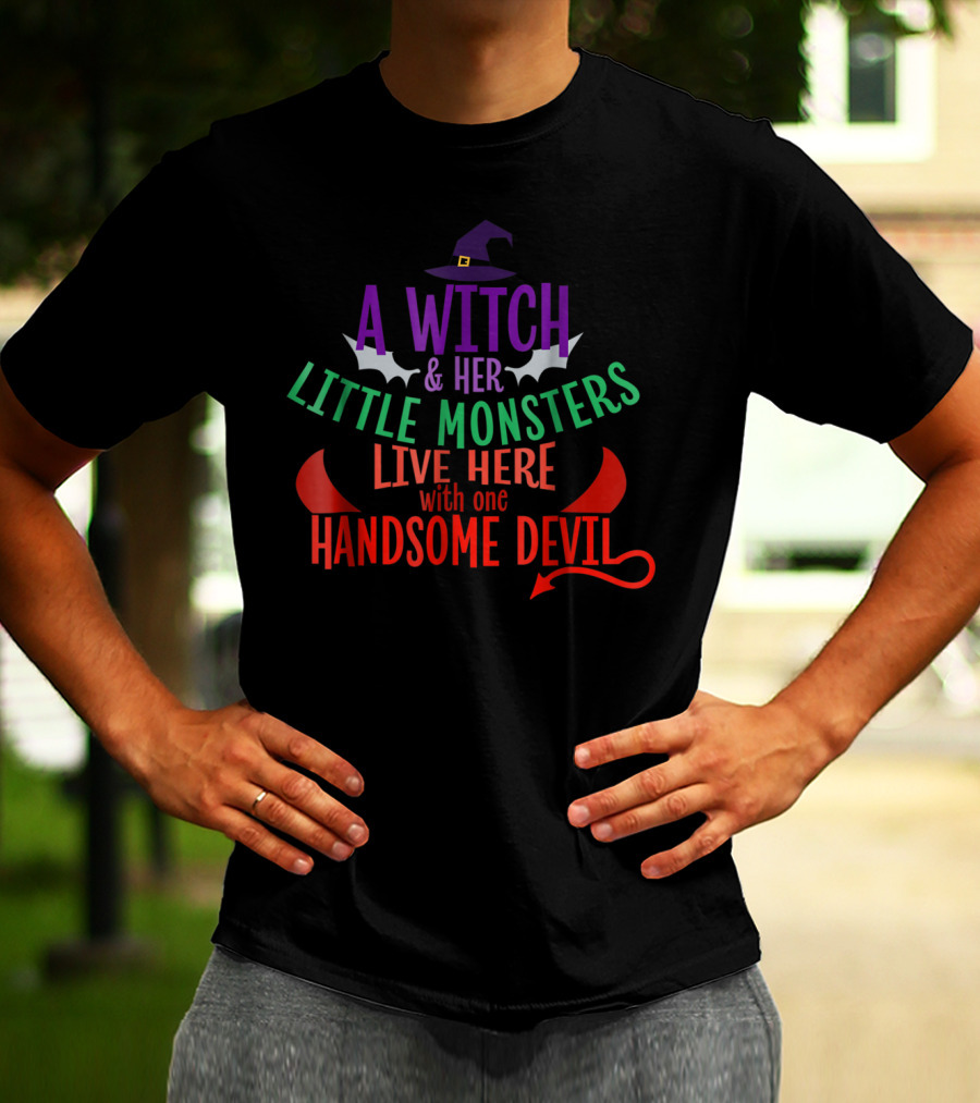 A Witch And Her Little Monsters Live Here With One Handsome Devil T-Shirt